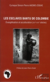Les Esclaves Bantu De Colombie ; Évangélisation Et Acculturation (Xvi-Xvii Siècles)