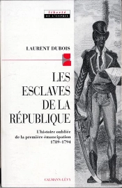 Les Esclaves De La République : L'Histoire Oubliée De La Première Émancipation 1789-1794