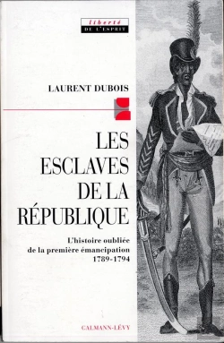 Bertrand.pt - Les Esclaves De La République : L'Histoire Oubliée De La Première Émancipation 1789-1794