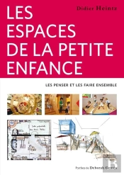Les Espaces De La Petite Enfance : Les Penser Et Les Faire Ensemble