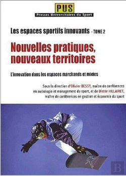 Bertrand.pt - Les Espaces Sportifs Innovants T.2 ; Nouvelles Pratiques, Nouveaux Territoires ; L'Innovation Dans Les Espaces Marchands Et Mixtes