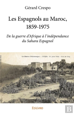 Bertrand.pt - Les Espagnols Au Maroc, 1859-1975 ; De La Guerre D'Afrique À L'Indépendance Du Sahara Espagnol
