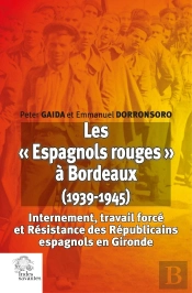 Les « Espagnols Rouges » À Bordeaux (1939-1945) : Internement, Travail Forcé Et Résistance Des Républicains Espagnols En Gironde
