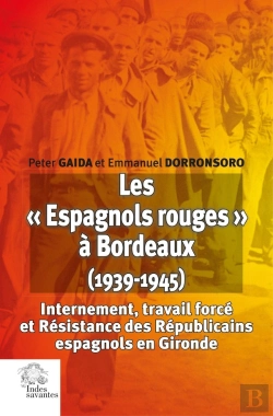 Bertrand.pt - Les « Espagnols Rouges » À Bordeaux (1939-1945) : Internement, Travail Forcé Et Résistance Des Républicains Espagnols En Gironde