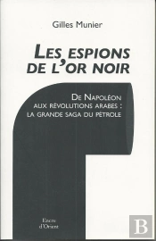 Les Espions De L'Or Noir ; De Napoléon Aux Révolutions Arabes: La Grande Saga Du Pétrole