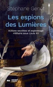 Les Espions Des Lumières : Actions Secrètes Et Espionnage Militaire Sous Louis Xv