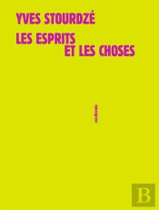 Les Esprits Et Les Choses ; Divers Textes 1982-1986