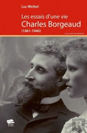 Les Essais D'Une Vie : Charles Borgeaud (1861-1940)