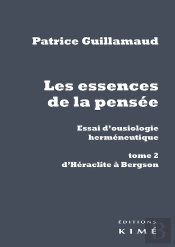 Les Essences De La Pensée ; Essai D'Ousiologie Herméneutique Tome 2 : D'Héraclite À Bergson