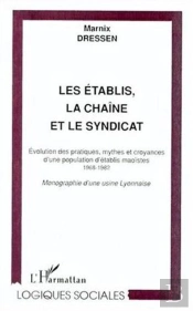 Les Etablis ; La Chaine Et Le Syndicat ; Evolution Des Pratiques Mythes Et Croyances D'Une Population D'Etablis Maoistes
