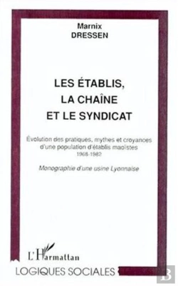 Bertrand.pt - Les Etablis ; La Chaine Et Le Syndicat ; Evolution Des Pratiques Mythes Et Croyances D'Une Population D'Etablis Maoistes
