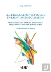 Les Établissements Publics En Droit Luxembourgeois : Une Contribution À L'Étude De La Variété Des Personnes Morales De Droit Public