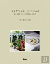 Les Étangs De Corot ; Paris De Campagne ; Avec 40 Recettes De Rémi Chambard