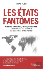 Les États Fantômes : Palestine, Transnistrie, Taïwan, Somaliland... Ces Territoires Non Reconnus Qui Bousculent L'Ordre Mondial