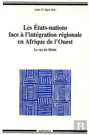 Les Etats-Nations Face À L'Intégration Régionale En Afrique De L'Ouest ; Le Cas Du Bénin