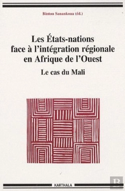 Bertrand.pt - Les États-Nations Face À L'Intégration Régionale En Afrique De L'Ouest ; Le Cas Du Mali