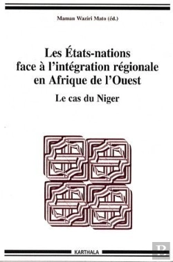 Bertrand.pt - Les Etats-Nations Face À L'Intégration Régionale En Afrique De L'Ouest ; Le Cas Du Niger