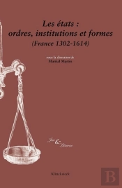 Les États : Ordres, Institutions Et Formes(France 1302-1614)