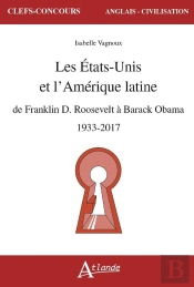 Les Etats-Unis Et L'Amérique Latine : De Franklin D. Roosevelt À Barack Obama, 1933-2017
