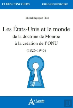 Bertrand.pt - Les Etats-Unis Et Le Monde ; De La Doctrine De Monroe À La Création De L'Onu (1826-1945)