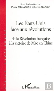 Les Etats-Unis Face Aux Révolutions ; De La Révolution Française À La Victoire De Mao En Chine