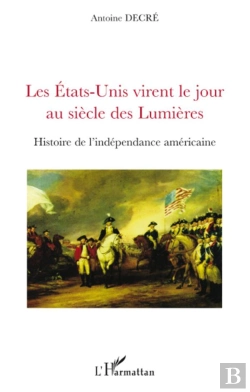 Bertrand.pt - Les Etats-Unis Virent Le Jour Au Siècle Des Lumières ; Histoire De L'Indépendance Américaine