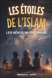Les Etoiles De L'Islam - Comment Les Heros Musulmans Ont Change Le Monde - Une Belle Histoire De L'I