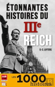 Les Etonnantes Histoires Du Iiie Reich