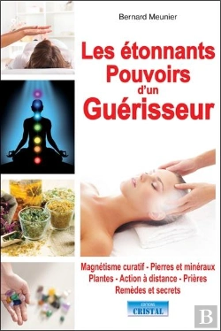 Bertrand.pt - Les Étonnants Pouvoirs D'Un Guérisseur ; Magnétisme Curatif, Pierres Et Minéraux, Plantes, Action À Distance, Prières, Remèdes Et Secrets