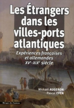 Bertrand.pt - Les Étrangers Dans Les Villes-Ports Atlantiques ; Expériences Françaises Et Allemandes Xv-Xix Siècle