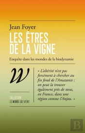 Les Êtres De La Vigne : Enquête Dans Les Mondes De La Biodynamie