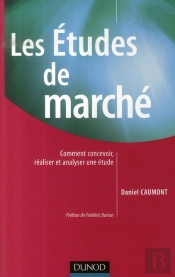 Les Études De Marché ; Comment Concevoir, Réaliser Et Analyser Une Étude