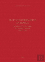 Les Etudes Hebraiques En France, De Francois Tissard A Richard Simon (1508-1680). Grammaires Et Ense