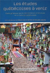 Les Études Québécoises À Venir : États Généraux Sur La Recherche En Littérature Et En Culture Québécoises