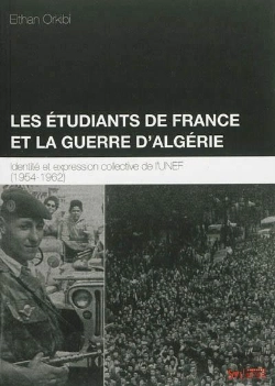 Bertrand.pt - Les Etudiants De France Et La Guerre D'Algérie ; Identité Et Expression Collective De L'Unef (1954-1962)