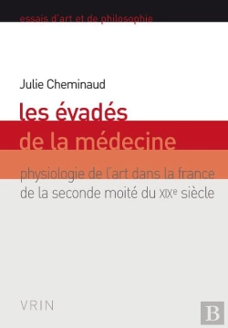 Bertrand.pt - Les Évadés De La Médecine ; Physiologie De L'Art Dans La France De La Seconde Moité Du Xixe Siècle