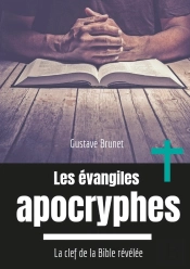 Les Évangiles Apocryphes ; La Clef De La Bible Révélée