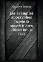 Les Evangiles Apocryphes Traduits Et Annotes D' Apres L'Edition De J. C. Thilo