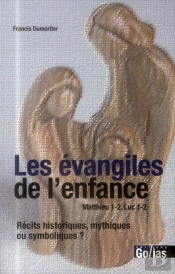 Les Evangiles De L'Enfance ; Récits Historiques, Mythiques Ou Symboliques ?
