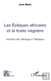 Les Évêques Africains Et La Traite Négrière ; Pardon De L'Afrique À L'Afrique