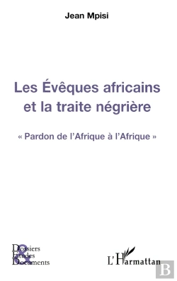 Bertrand.pt - Les Évêques Africains Et La Traite Négrière ; Pardon De L'Afrique À L'Afrique