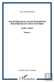 Les Évêques Et Les Évènements Politiques En Côte D'Ivoire Tome 1 ; 1980-1989