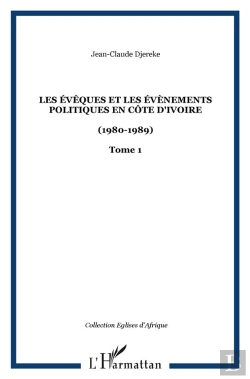Bertrand.pt - Les Évêques Et Les Évènements Politiques En Côte D'Ivoire Tome 1 ; 1980-1989