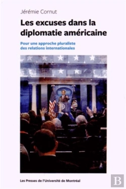 Bertrand.pt - Les Excuses Dans La Diplomatie Américaine : Pour Une Approche Pluraliste Des Relations Internationales