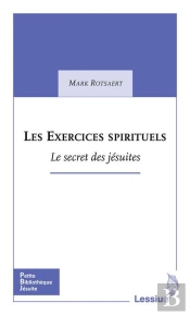 Les Exercices Spirituels ; Le Secret Des Jésuites