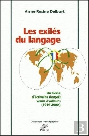 Les Exiles Du Langage. Un Siecle D'Ecrivains Francais Venus D'Ailleurs, 1919-2000