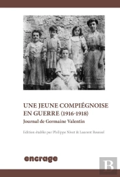 Les Exils D'Une Jeune Compiégnoise (1918-1920) ; Journal De Germaine Valentin