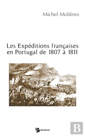 Les Expéditions Françaises En Portugal De 1807 À 1811