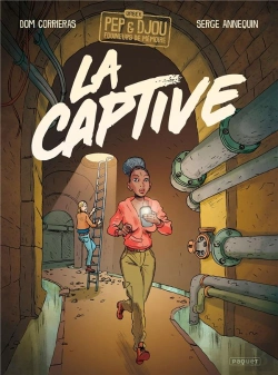 Bertrand.pt - Les Expeditions Urbex De Pep Et Djou, Fouineurs De Memoires - T1 - La Captive