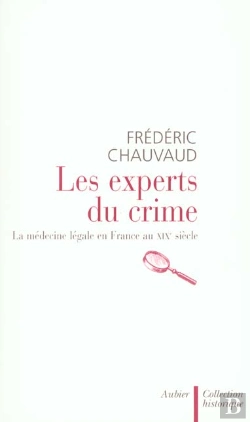 Bertrand.pt - Les Experts Du Crime ; La Medecine Legale En France Au Xix Siecle